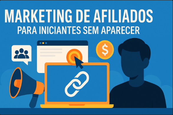 Marketing de Afiliados para Iniciantes Sem Aparecer: Estrat&eacute;gias Reais para a Primeira Venda